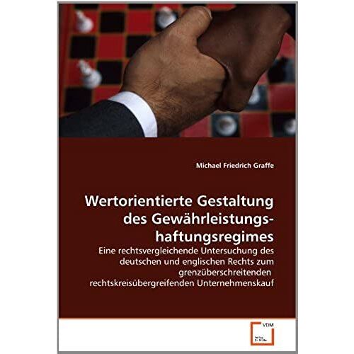 Wertorientierte Gestaltung Des Gewährleistungs-Haftungsregimes: Eine Rechtsvergleichende Untersuchung Des Deutschen Und Englischen Rechts Zum ... Rechtskreisübergreifenden Unternehmenskauf