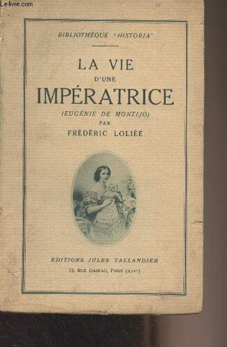 La Vie D Une Impératrice (Eugénie De Montijo) - Bibliothèque Historia