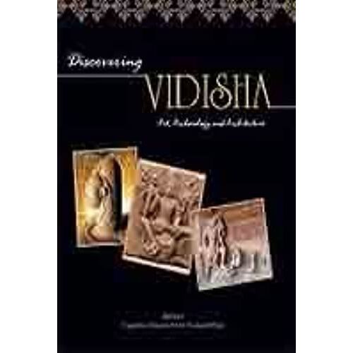 Discovering Vidisha - Art, Archaeology And Architecture