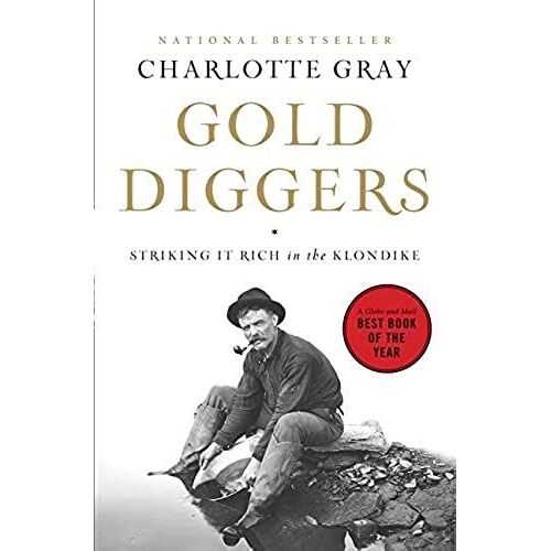 Gold Diggers: Striking It Rich In The Klondike Gray, Charlotte ( Author ) Aug-23-2011 Paperback