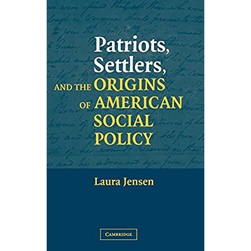 Patriots, Settlers, And The Origins Of American Social Policy