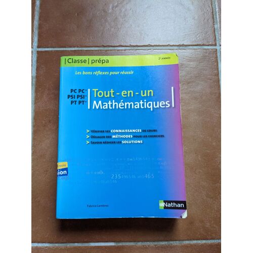 Tout-En-Un : Mathématiques (Nathan). Connaissances De Cours, Méthodes Pour Les Exercices, Savoir Rédiger Les Solutions.