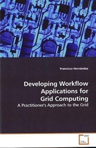 Developing Workflow Applications For Grid Computing: A Practitioner's Approach To The Grid