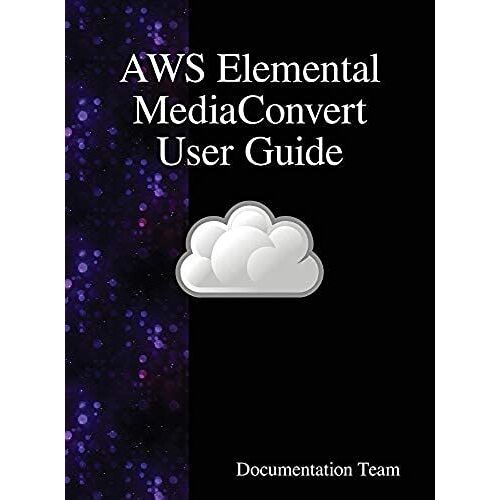 Aws Elemental Mediaconvert User Guide