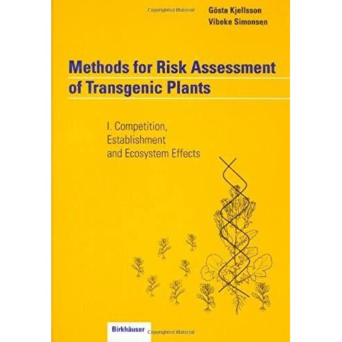 Methods For Risk Assessment Of Transgenic Plants: Volume 1: Competition, Establishment And Ecosystem Effects: Competition, Establishment And Ecosystems Effect V. 1