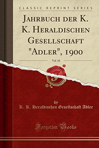 Adler, K: Jahrbuch Der K. K. Heraldischen Gesellschaft "Adle
