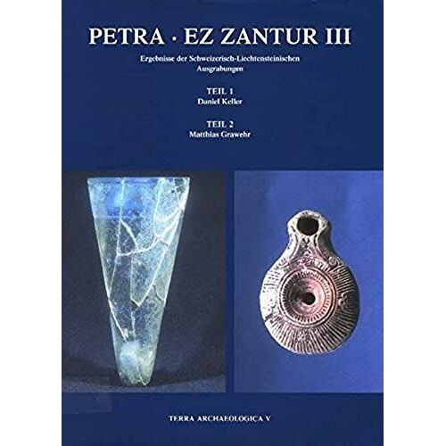 Petra - Ez Zantur Iii: Ergebnisse Der Schwiezerisch-Liechtensteinischen Ausgrabungen (Terra Archaeologica)