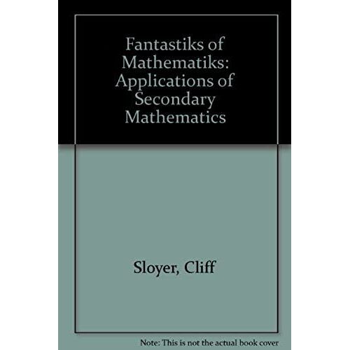 Fantastiks Of Mathematiks: Applications Of Secondary Mathematics