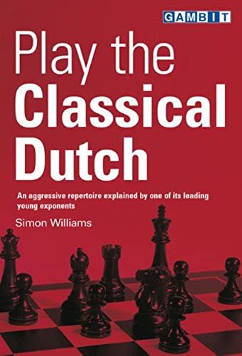 Play The Classical Dutch: An Aggressive Repertoire Explained By One Of Its Leading Young Exponents