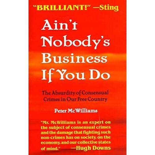 Ain't Nobody's Business If You Do: The Absurdity Of Consensual Crimes In Our Free Country