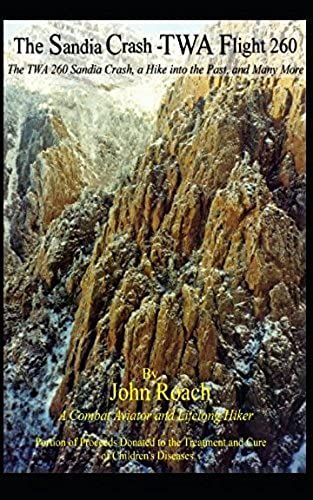 The Sandia Crash - Twa Flight 260: The Twa 260 Sandia Crash, And Hike Into The Past And Many More