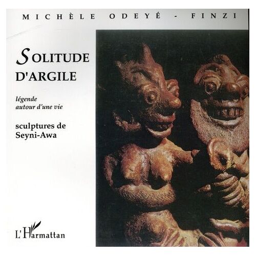 Solitude D'argile - Légende Autour D'une Vie, Sculptures De Seyni-Awa