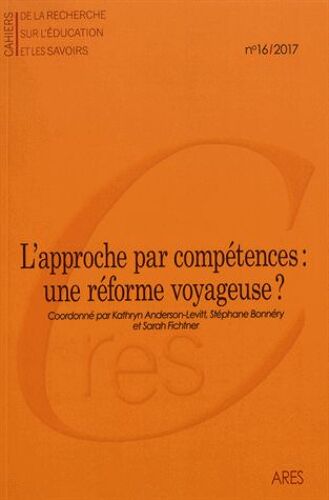 Cahiers De La Recherche Sur L'éducation Et Les Savoirs N° 16/2017 - L'approche Par Compétences : Une Réforme Voyageuse ?