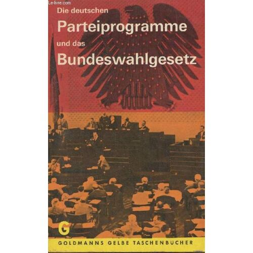 Die Deutschen Parteiprogramme Und Das Bundeswahlgesetz - Goldmanns Gelbe Taschenbücher Band 1564