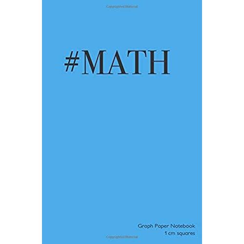 Graph Paper Notebook 1 Cm Squares: 5.25"X8" Edge-To-Edge Quad-Ruled Graph Paper Notebook With 1 Cm Squares. Blue #Math Cover, Ideal For Math, Handwriting, Composition, Notes.