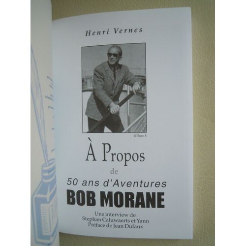 À Propos De... 50 Ans D'aventure Bob Morane. Une Interview De Stephane Caluwaerts Et Yann, Préface De Jean Dufaux - Avec: Henri Vernes (Tirage De Tête Numéroté Et Signé De 250 Exemplaires)