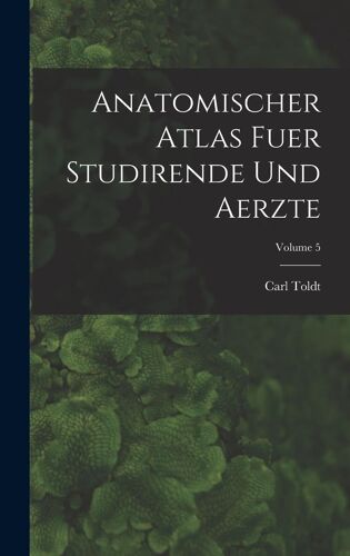 Anatomischer Atlas Fuer Studirende Und Aerzte; Volume 5