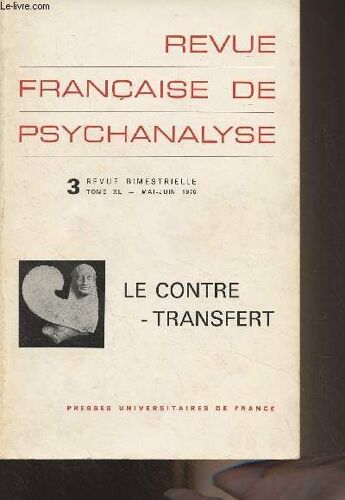Revue Française De Pyschanalyse - Tome Xl Mai Juin 1976 - 3 - Le Contre-Transfert : Contre-Transfert Et Rôle En Résonance - Contre-Transfert Et Séduction - Contre-Transfert, Transfert Sur L Analyse -(...)