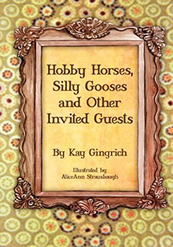 Hobby Horses, Silly Gooses And Other Invited Guests