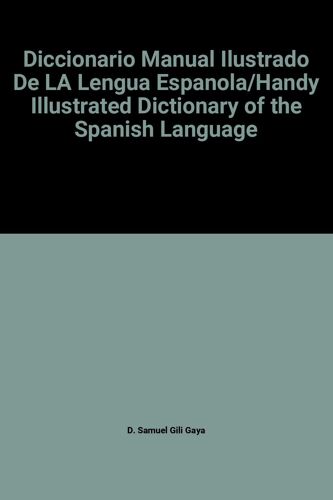 Diccionario Manual Ilustrado De La Lengua Espanola/Handy Illustrated Dictionary Of The Spanish Language