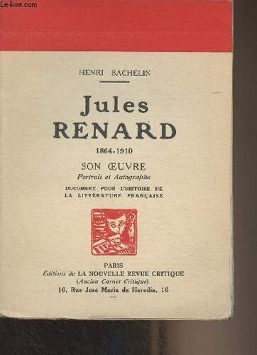 Jules Renard (1864-1910) Son Oeuvre, Portrait Et Autographe, Document Pour L Histoire De La Littérature Française - Célébrités Contemporaines N°10