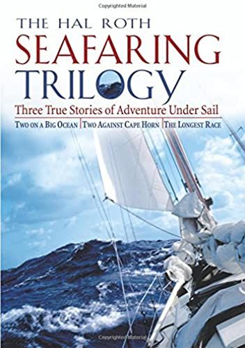 The Hal Roth Seafaring Trilogy: Three True Stories Of Adventure Under Sail