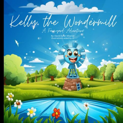 Kelly The Wondermill: A Farmyard Adventure