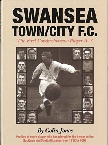 Swansea Town/City Fc: The First Comprehensive Player A-Y
