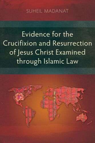 Evidence For The Crucifixion And Resurrection Of Jesus Christ Examined Through Islamic Law