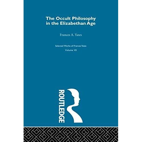 The Occult Philosophy In The Elizabethan Age: Volume 7