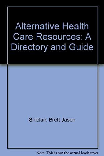 Alternative Health Care Resources: A Directory And Guide