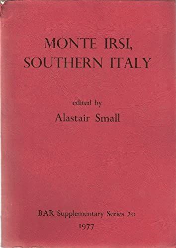Monte Irsi, Southern Italy. The Canadian Excavations In The Iron Age And Roman Sites, 1971-1972