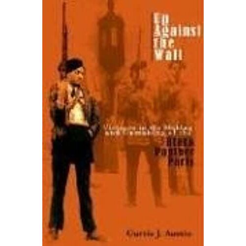 Up Against The Wall: Violence In The Making And Unmaking Of The Black Panther Party