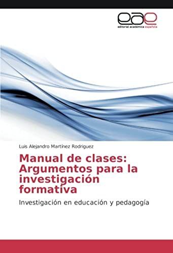 Manual De Clases: Argumentos Para La Investigación Formativa