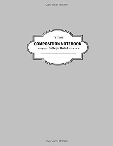 Composition Notebook College Ruled Silver: College Ruled And 120 Lined Pages Notebook