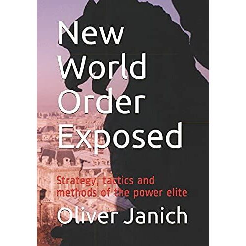 New World Order Exposed: Strategy, Tactics And Methods Of The Power Elite