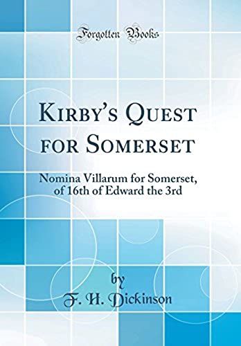 Kirby's Quest For Somerset: Nomina Villarum For Somerset, Of 16th Of Edward The 3rd (Classic Reprint)