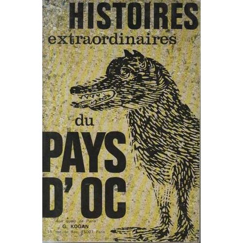 Histoires Extraordinaires Du Pays D'oc. Histoires Et Légendes Du Languedoc Mystérieux.