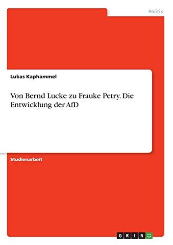 Von Bernd Lucke Zu Frauke Petry. Die Entwicklung Der Afd