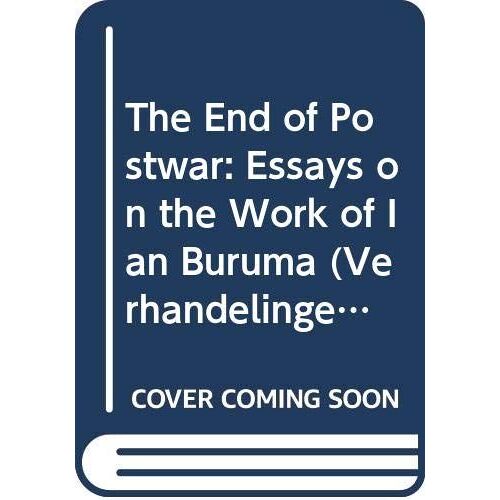 The End Of Postwar: Essays On The Work Of Ian Buruma