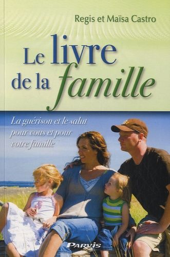 Le Livre De La Famille - La Guérison Et Le Salut Pour Vous Et Pour Votre Famille