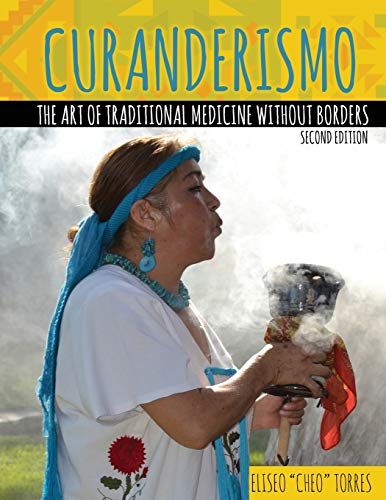 Curanderismo: The Art Of Traditional Medicine Without Borders