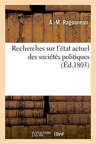 Recherches Sur L'état Actuel Des Sociétés Politiques Ou Jusques À Quel Point L'état Économique: Des États Modernes Leur Permet-Elle De Se Rapprocher D