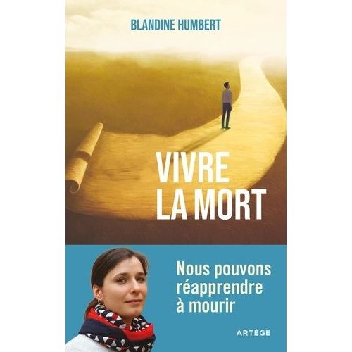 Vivre La Mort - Nous Pouvons Réapprendre À Mourir