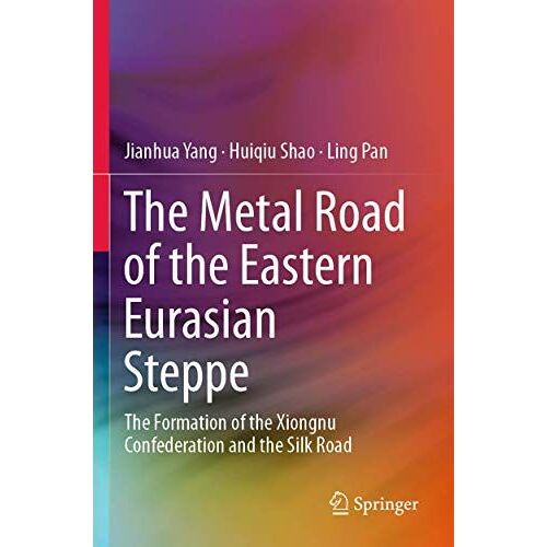 The Metal Road Of The Eastern Eurasian Steppe