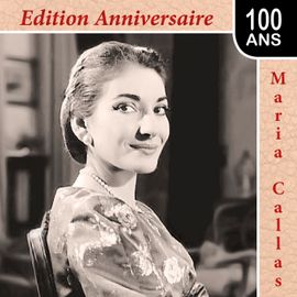 Maria Callas : Edition Anniversaire 100 Ans