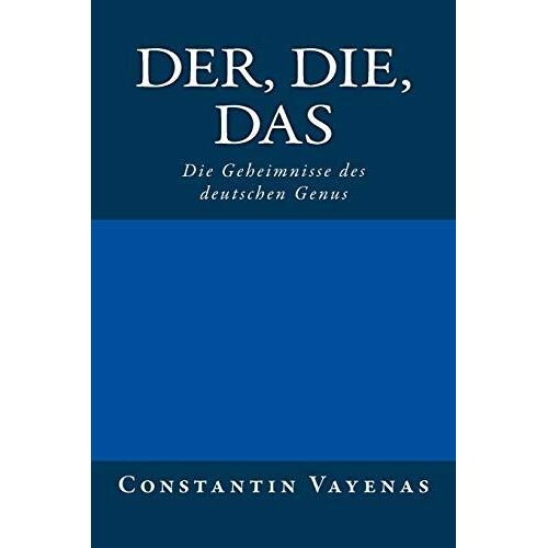 Der, Die, Das: Die Geheimnisse Des Deutschen Genus