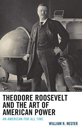 Theodore Roosevelt And The Art Of American Power