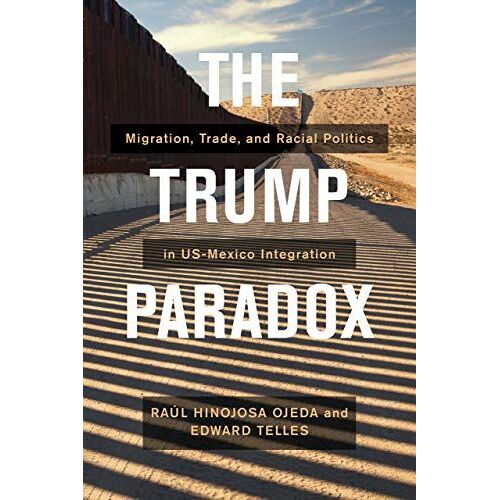 The Trump Paradox : Migration, Trade, And Racial Politics In Us-Mexico Integration
