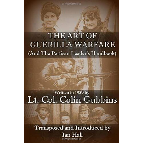 The Art Of Guerilla Warfare: And The Partisan Leader's Handbook